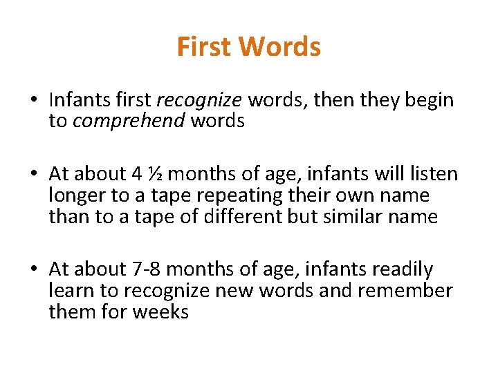 First Words • Infants first recognize words, then they begin to comprehend words •