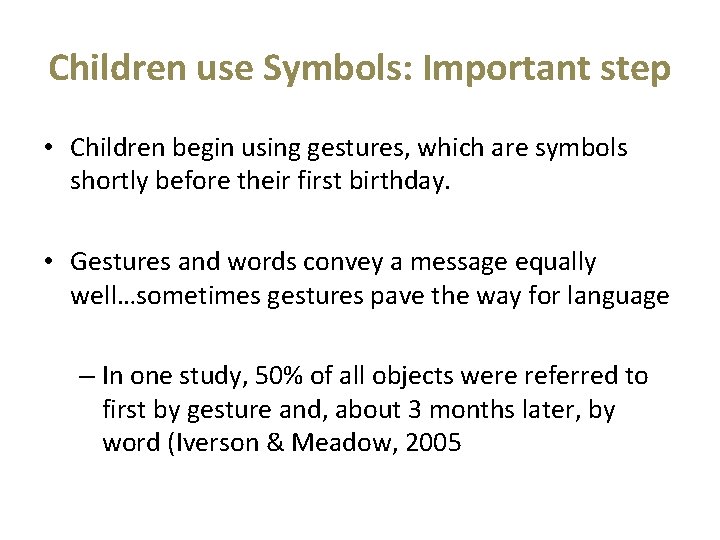 Children use Symbols: Important step • Children begin using gestures, which are symbols shortly