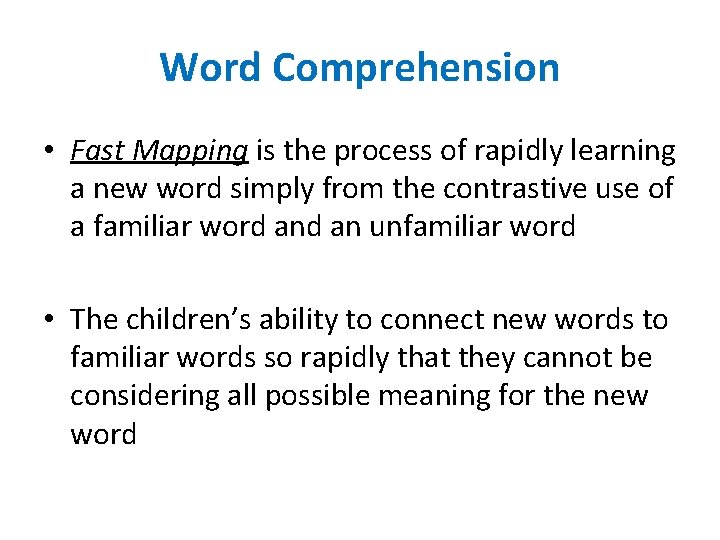 Word Comprehension • Fast Mapping is the process of rapidly learning a new word