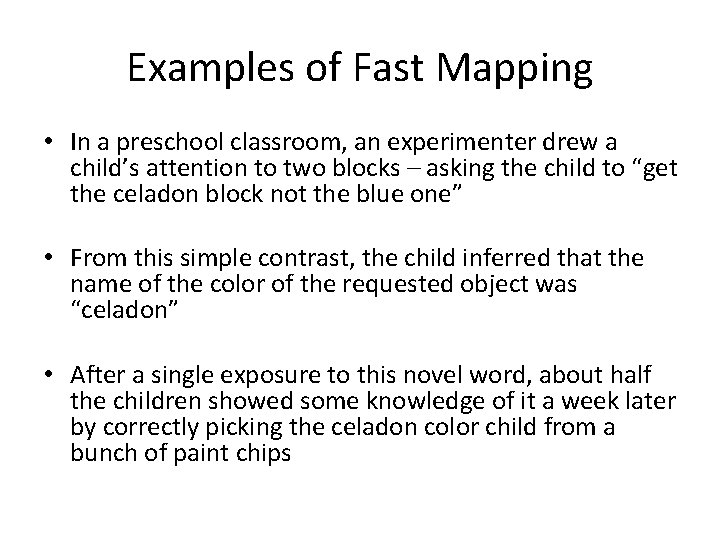 Examples of Fast Mapping • In a preschool classroom, an experimenter drew a child’s