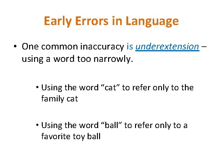 Early Errors in Language • One common inaccuracy is underextension – using a word