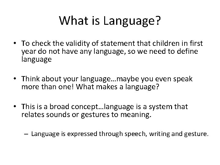 What is Language? • To check the validity of statement that children in first