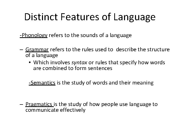 Distinct Features of Language -Phonology refers to the sounds of a language – Grammar