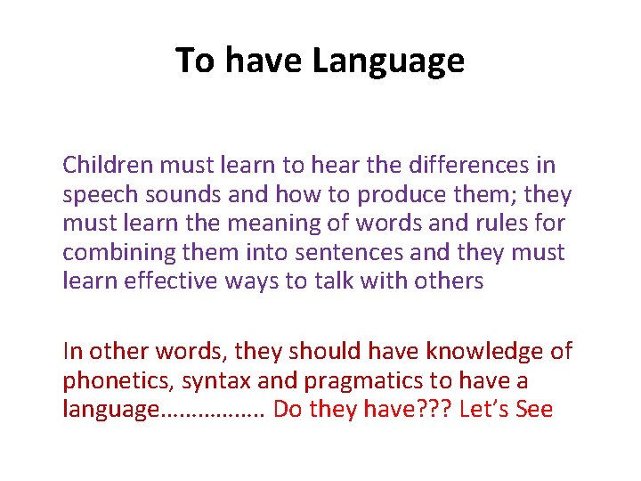 To have Language Children must learn to hear the differences in speech sounds and