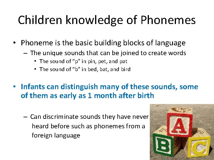 Children knowledge of Phonemes • Phoneme is the basic building blocks of language –