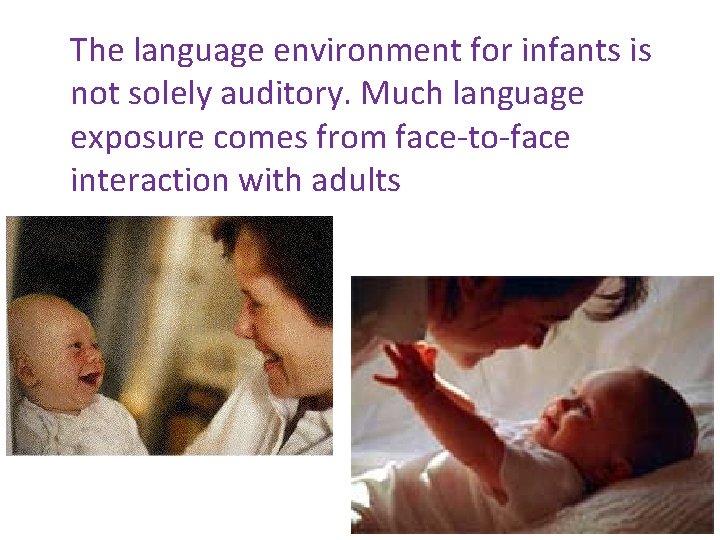 The language environment for infants is not solely auditory. Much language exposure comes from