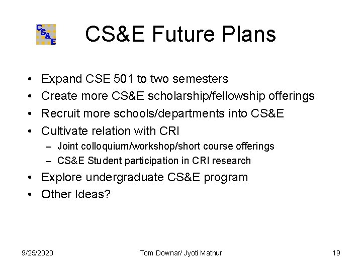 CS&E Future Plans • • Expand CSE 501 to two semesters Create more CS&E CS&E Future Plans • • Expand CSE 501 to two semesters Create more CS&E