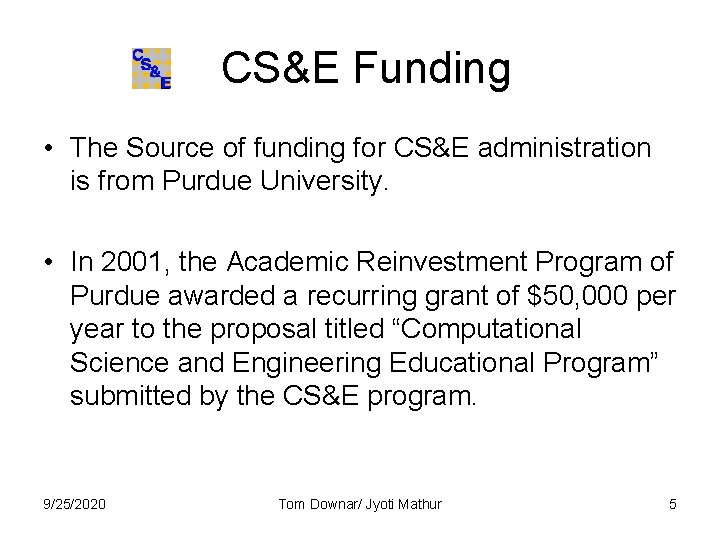 CS&E Funding • The Source of funding for CS&E administration is from Purdue CS&E Funding • The Source of funding for CS&E administration is from Purdue
