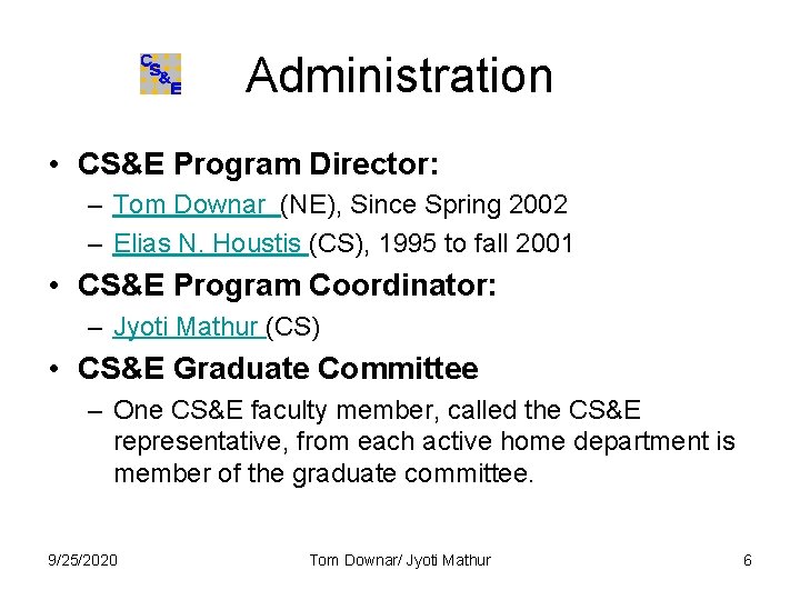 Administration • CS&E Program Director: – Tom Downar (NE), Since Spring 2002 – Elias