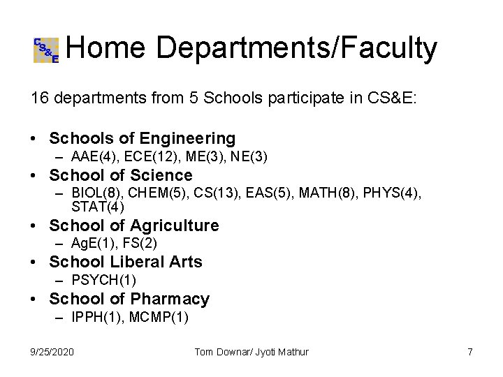 Home Departments/Faculty 16 departments from 5 Schools participate in CS&E: • Schools of Engineering Home Departments/Faculty 16 departments from 5 Schools participate in CS&E: • Schools of Engineering