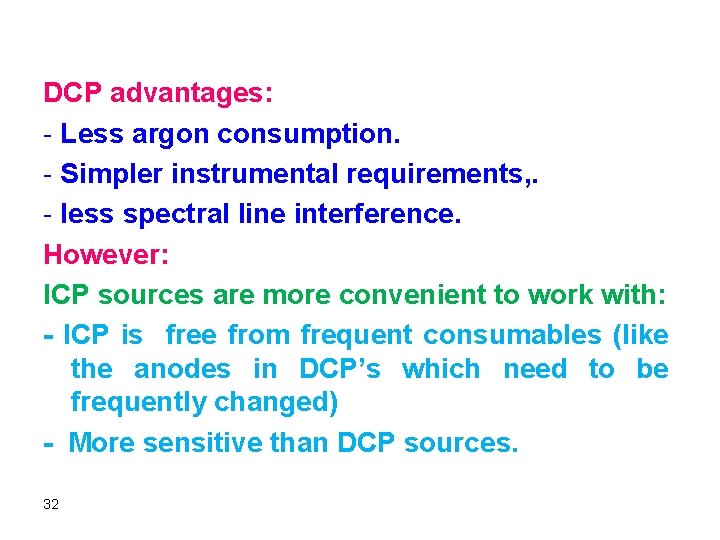 DCP advantages: - Less argon consumption. - Simpler instrumental requirements, . - less spectral