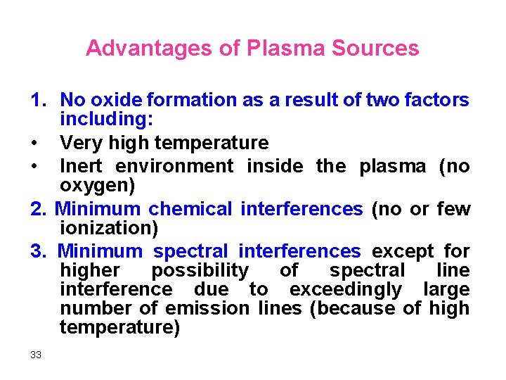 Advantages of Plasma Sources 1. No oxide formation as a result of two factors