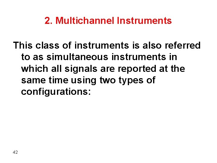 2. Multichannel Instruments This class of instruments is also referred to as simultaneous instruments