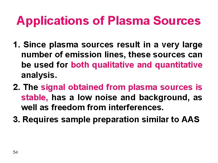 Applications of Plasma Sources 1. Since plasma sources result in a very large number