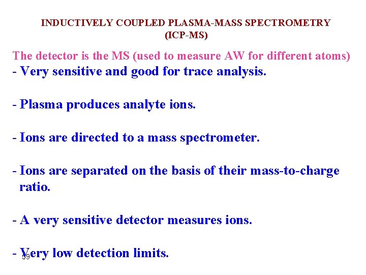 INDUCTIVELY COUPLED PLASMA-MASS SPECTROMETRY (ICP-MS) The detector is the MS (used to measure AW