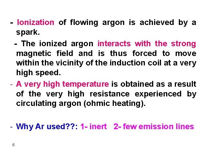 - Ionization of flowing argon is achieved by a spark. - The ionized argon