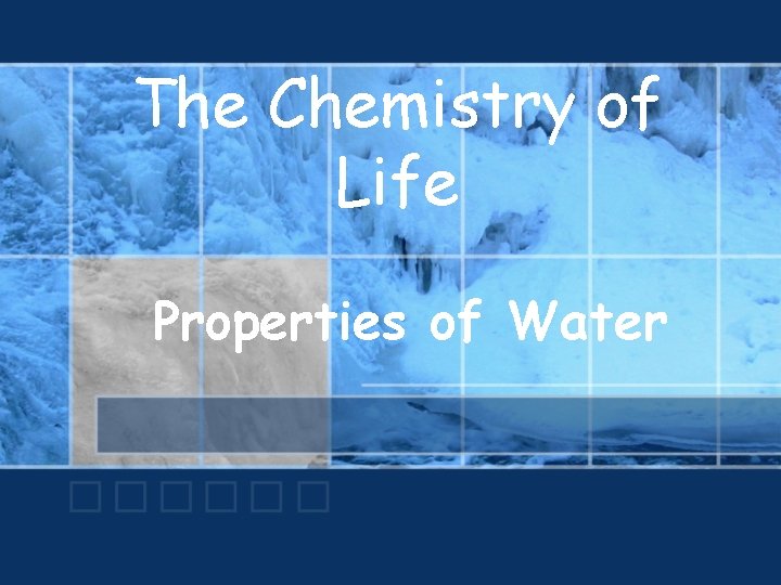 The Chemistry of Life Properties of Water 