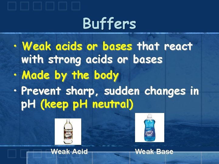 Buffers • Weak acids or bases that react with strong acids or bases •