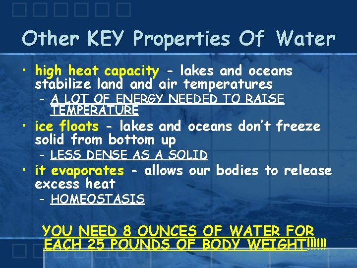 Other KEY Properties Of Water • high heat capacity - lakes and oceans stabilize