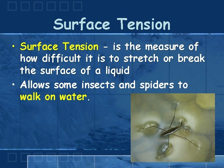 Surface Tension • Surface Tension - is the measure of how difficult it is