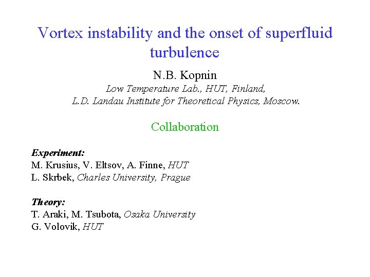 Vortex instability and the onset of superfluid turbulence N. B. Kopnin Low Temperature Lab.