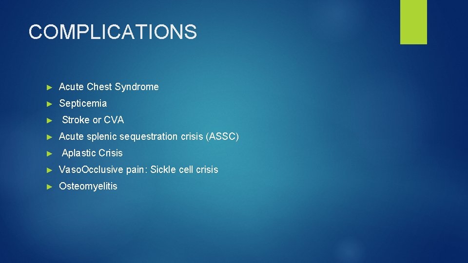 COMPLICATIONS ► Acute Chest Syndrome ► Septicemia ► Stroke or CVA ► Acute splenic