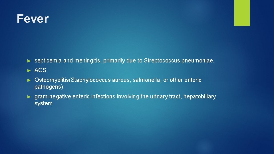 Fever ► septicemia and meningitis, primarily due to Streptococcus pneumoniae. ► ACS ► Osteomyelitis(Staphylococcus