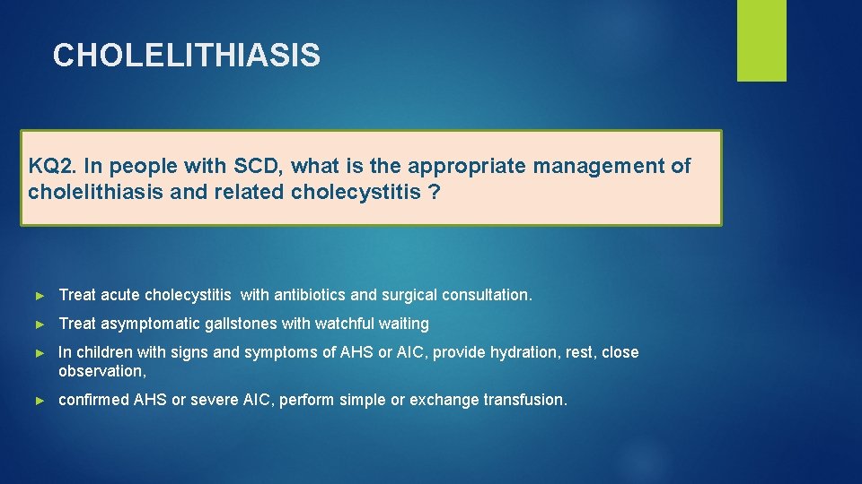 CHOLELITHIASIS KQ 2. In people with SCD, what is the appropriate management of cholelithiasis