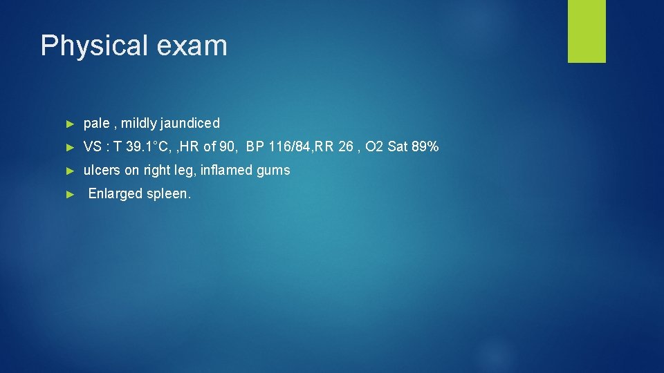 Physical exam ► pale , mildly jaundiced ► VS : T 39. 1°C, ,