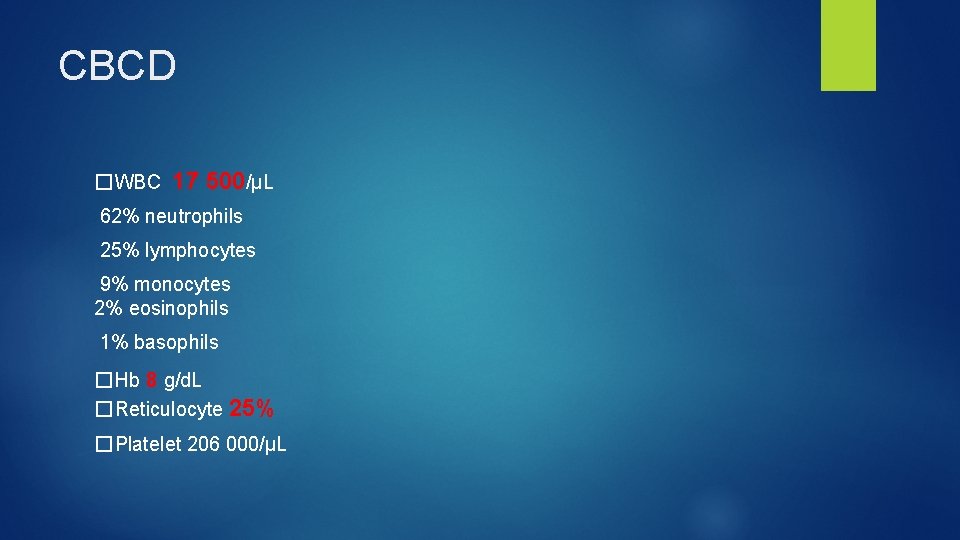 CBCD � WBC 17 500/μL 62% neutrophils 25% lymphocytes 9% monocytes 2% eosinophils 1%