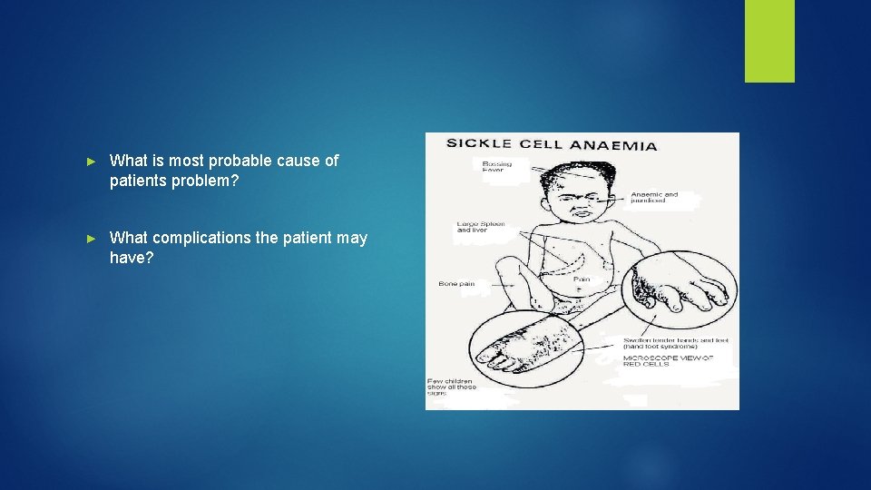 ► What is most probable cause of patients problem? ► What complications the patient