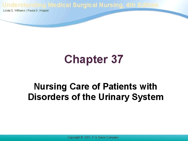Understanding Medical Surgical Nursing, 4 th Edition Linda S. Williams / Paula D. Hopper Understanding Medical Surgical Nursing, 4 th Edition Linda S. Williams / Paula D. Hopper