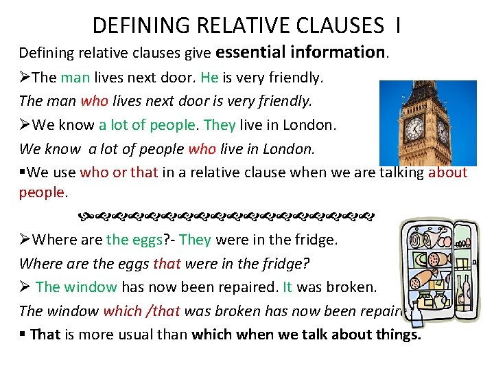 DEFINING RELATIVE CLAUSES I Defining relative clauses give essential information. ØThe man lives next