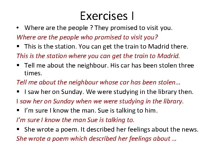 Exercises I • Where are the people ? They promised to visit you. Where