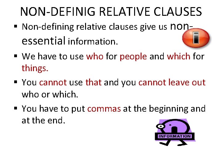 NON-DEFINIG RELATIVE CLAUSES § Non-defining relative clauses give us nonessential information. § We have