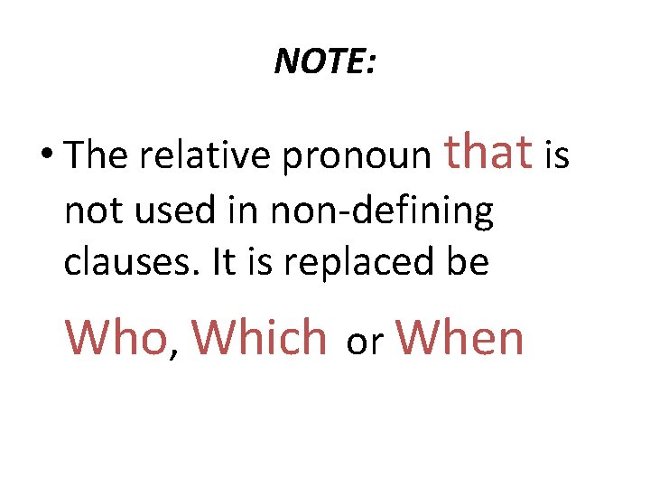 NOTE: • The relative pronoun that is not used in non-defining clauses. It is