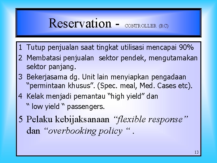 Reservation - CONTROLLER (RC) 1 Tutup penjualan saat tingkat utilisasi mencapai 90% 2 Membatasi