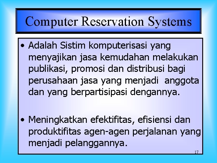 Computer Reservation Systems • Adalah Sistim komputerisasi yang menyajikan jasa kemudahan melakukan publikasi, promosi