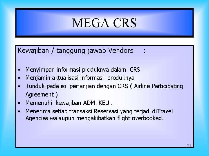 MEGA CRS Kewajiban / tanggung jawab Vendors : • Menyimpan informasi produknya dalam CRS