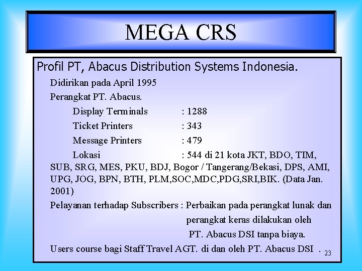 MEGA CRS Profil PT, Abacus Distribution Systems Indonesia. Didirikan pada April 1995 Perangkat PT.