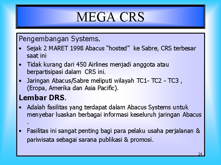 MEGA CRS Pengembangan Systems. • Sejak 2 MARET 1998 Abacus “hosted” ke Sabre, CRS