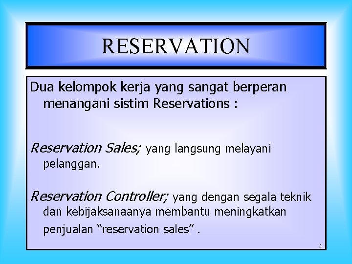 RESERVATION Dua kelompok kerja yang sangat berperan menangani sistim Reservations : Reservation Sales; yang