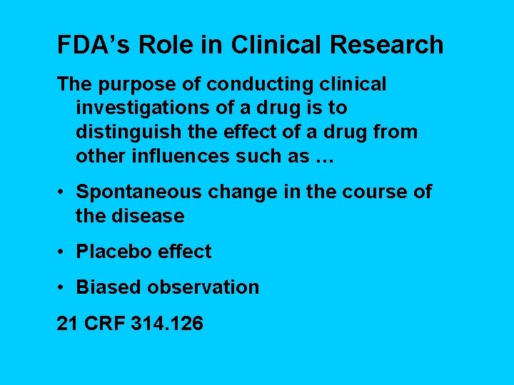 FDA’s Role in Clinical Research The purpose of conducting clinical investigations of a drug