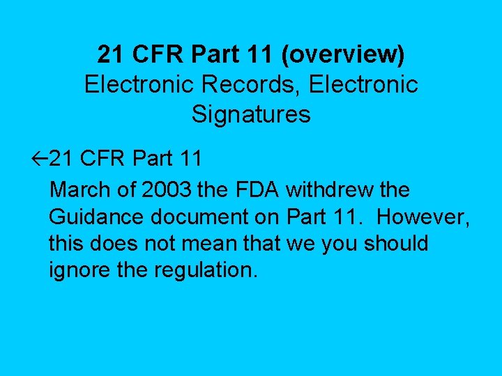 21 CFR Part 11 (overview) Electronic Records, Electronic Signatures ß 21 CFR Part 11