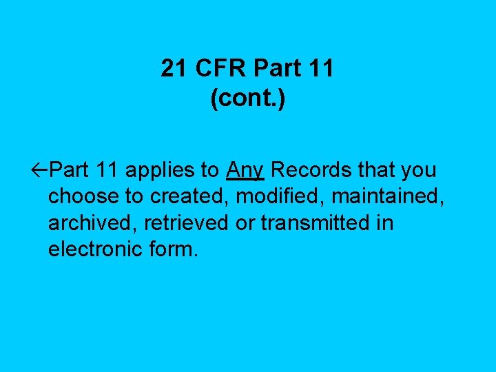 21 CFR Part 11 (cont. ) ßPart 11 applies to Any Records that you