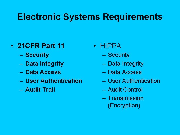 Electronic Systems Requirements • 21 CFR Part 11 – – – Security Data Integrity