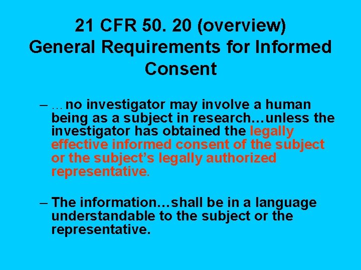 21 CFR 50. 20 (overview) General Requirements for Informed Consent – …no investigator may