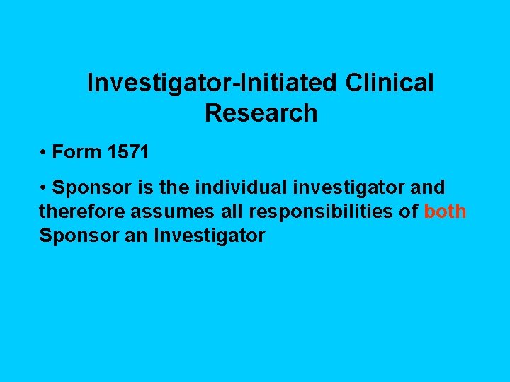 Investigator-Initiated Clinical Research • Form 1571 • Sponsor is the individual investigator and therefore