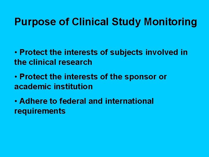 Purpose of Clinical Study Monitoring • Protect the interests of subjects involved in the