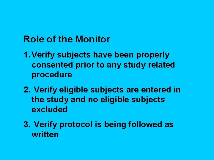 Role of the Monitor 1. Verify subjects have been properly consented prior to any